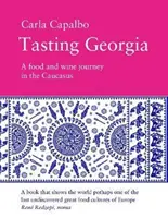 Tasting Georgia - Eine Reise durch Wein und Essen im Kaukasus - Tasting Georgia - A Food and Wine Journey in The Caucasus