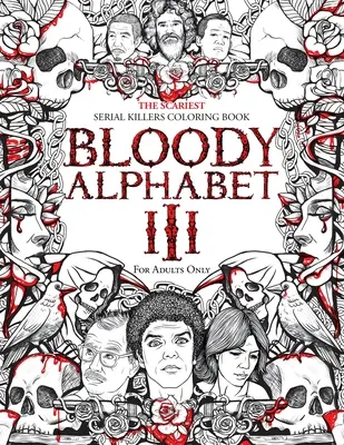 Blutiges Alphabet 3: Das gruseligste Serienmörder-Malbuch. Ein Geschenk für Erwachsene über wahre Verbrechen - voller berüchtigter Serienmörder. Nur für Erwachsene - Bloody Alphabet 3: The Scariest Serial Killers Coloring Book. A True Crime Adult Gift - Full of Notorious Serial Killers. For Adults Only