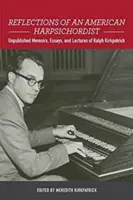 Reflexionen eines amerikanischen Cembalisten: Unveröffentlichte Memoiren, Essays und Vorträge von Ralph Kirkpatrick - Reflections of an American Harpsichordist: Unpublished Memoirs, Essays, and Lectures of Ralph Kirkpatrick