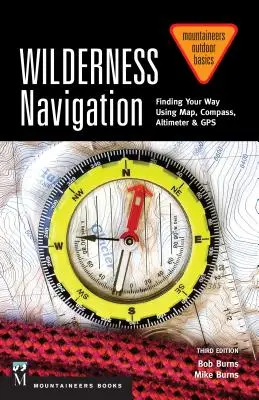 Navigation in der Wildnis: Finden Sie Ihren Weg mit Karte, Kompass, Höhenmesser und GPS, 3. - Wilderness Navigation: Finding Your Way Using Map, Compass, Altimeter & Gps, 3rd Edition