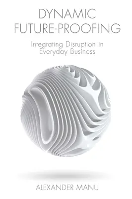 Dynamische Zukunftssicherung: Die Integration von Disruption in den Geschäftsalltag - Dynamic Future-Proofing: Integrating Disruption in Everyday Business
