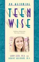 Wie man als Teenager weise wird: Wie man eine Beziehung aufbaut, die ein ganzes Leben lang hält - On Becoming Teen Wise: Building a Relationship That Lasts a Lifetime