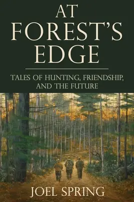 Am Rande des Waldes: Geschichten über Jagd, Freundschaft und die Zukunft - At Forest's Edge: Tales of Hunting, Friendship, and the Future