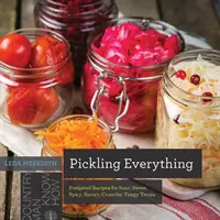 Alles einlegen: kinderleichte Rezepte für saure, süße, pikante, herzhafte, knusprige und würzige Leckereien - Pickling Everything: Foolproof Recipes for Sour, Sweet, Spicy, Savory, Crunchy, Tangy Treats