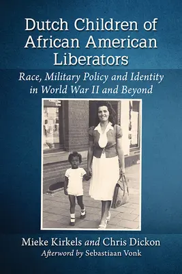 Die niederländischen Kinder der afroamerikanischen Befreier: Ethnie, Militärpolitik und Identität im Zweiten Weltkrieg und darüber hinaus - Dutch Children of African American Liberators: Race, Military Policy and Identity in World War II and Beyond