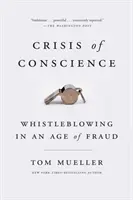 Krise des Gewissens: Whistleblowing in einem Zeitalter des Betrugs - Crisis of Conscience: Whistleblowing in an Age of Fraud