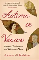 Herbst in Venedig - Ernest Hemingway und seine letzte Muse (Robilant Andrea di (Autor)) - Autumn in Venice - Ernest Hemingway and His Last Muse (Robilant Andrea di (Author))