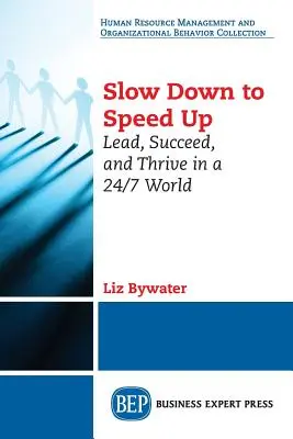 Slow Down to Speed Up: Führen, Erfolg haben und gedeihen in einer 24/7-Welt - Slow Down to Speed Up: Lead, Succeed, and Thrive in a 24/7 World