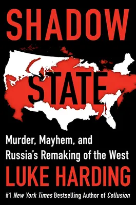 Schattenstaat: Mord, Verstümmelung und Russlands Umgestaltung des Westens - Shadow State: Murder, Mayhem, and Russia's Remaking of the West