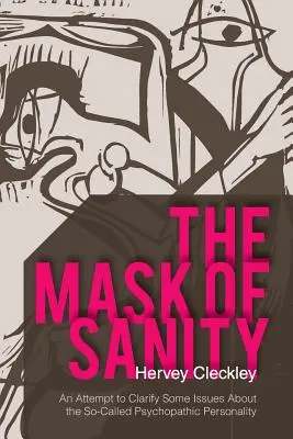 Die Maske der Vernunft: Ein Versuch, einige Fragen zur so genannten psychopathischen Persönlichkeit zu klären - The Mask of Sanity: An Attempt to Clarify Some Issues about the So-Called Psychopathic Personality