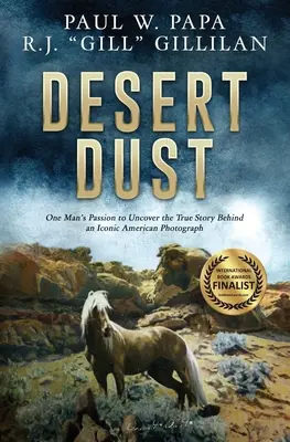 Wüstenstaub: Die Passion eines Mannes, die wahre Geschichte hinter einem ikonischen amerikanischen Foto aufzudecken - Desert Dust: One Man's Passion to Uncover the True Story Behind an Iconic American Photograph
