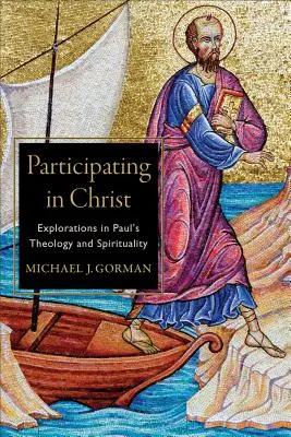 Teilhabe an Christus: Erkundungen in der Theologie und Spiritualität des Paulus - Participating in Christ: Explorations in Paul's Theology and Spirituality