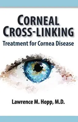 Hornhaut-Vernetzung: Behandlung von Hornhauterkrankungen - Corneal Cross-Linking: Treatment for Cornea Disease