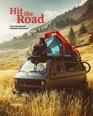 Ab auf die Straße: Vans, Nomaden und Abenteuer am Wegesrand - Hit the Road: Vans, Nomads and Roadside Adventures