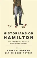 Historiker über Hamilton: Wie ein Blockbuster-Musical Amerikas Vergangenheit neu inszeniert - Historians on Hamilton: How a Blockbuster Musical Is Restaging America's Past