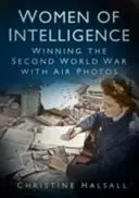 Frauen des Geheimdienstes: Mit Luftaufnahmen den Zweiten Weltkrieg gewinnen - Women of Intelligence: Winning the Second World War with Air Photos