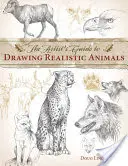 Der Künstlerleitfaden zum Zeichnen realistischer Tiere - The Artist's Guide to Drawing Realistic Animals