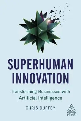 Übermenschliche Innovation: Mit künstlicher Intelligenz die Wirtschaft verändern - Superhuman Innovation: Transforming Business with Artificial Intelligence