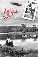 Fliegen mit Papa: A Daughter. Ein Vater. Und die verborgenen Geschenke in seinen Geschichten aus dem Zweiten Weltkrieg. (Großdruck) - Flying With Dad: A Daughter. A Father. And the Hidden Gifts in His Stories from World War II. (Large Print)