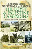 Tracing Your Great War Ancestors: Die Feldzüge in Ägypten und Palästina: Ein Leitfaden für Familienhistoriker - Tracing Your Great War Ancestors: The Egypt and Palestine Campaigns: A Guide for Family Historians