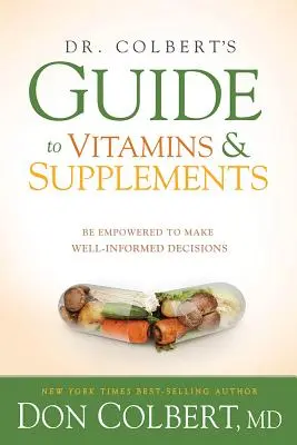 Dr. Colberts Leitfaden für Vitamine und Nahrungsergänzungsmittel: Befähigen Sie sich, gut informierte Entscheidungen zu treffen - Dr. Colbert's Guide to Vitamins and Supplements: Be Empowered to Make Well-Informed Decisions