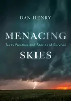 Bedrohlicher Himmel: Das texanische Wetter und Geschichten vom Überleben - Menacing Skies: Texas Weather and Stories of Survival