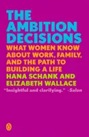 Der Ehrgeiz entscheidet: Was Frauen über Arbeit, Familie und den Weg zu einem erfüllten Leben wissen - The Ambition Decisions: What Women Know about Work, Family, and the Path to Building a Life