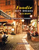 Städtereisen für Feinschmecker: Europa: 25 Städte, 250 essentielle Essenserlebnisse - Foodie City Breaks: Europe: 25 Cities, 250 Essential Eating Experiences