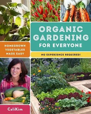 Biologisches Gärtnern für jedermann: Selbstgezogenes Gemüse leicht gemacht - keine Erfahrung erforderlich! - Organic Gardening for Everyone: Homegrown Vegetables Made Easy - No Experience Required!