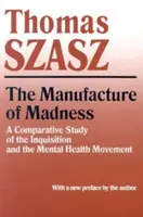 Die Herstellung von Wahnsinn: Eine vergleichende Studie über die Inquisition und die Bewegung für geistige Gesundheit - Manufacture of Madness: A Comparative Study of the Inquisition and the Mental Health Movement