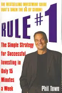 Regel Nr. 1 - Die einfache Strategie für erfolgreiches Investieren in nur 15 Minuten pro Woche - Rule #1 - The Simple Strategy for Successful Investing in Only 15 Minutes a Week