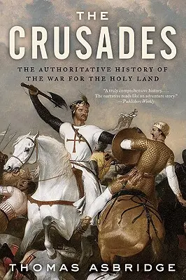 Die Kreuzzüge: Die maßgebliche Geschichte des Krieges um das Heilige Land - The Crusades: The Authoritative History of the War for the Holy Land