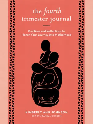 Das Vierte Trimester Journal: Praktiken und Reflexionen für Ihre Reise in die Mutterschaft - The Fourth Trimester Journal: Practices and Reflections to Honor Your Journey Into Motherhood