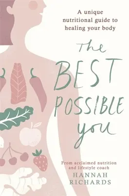 Das bestmögliche Du: Ein einzigartiger Ernährungsleitfaden zur Heilung Ihres Körpers - The Best Possible You: A Unique Nutritional Guide to Healing Your Body