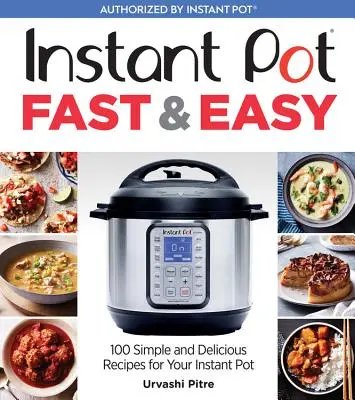 Instant Pot Fast & Easy: 100 einfache und leckere Rezepte für Ihren Instant Pot - Instant Pot Fast & Easy: 100 Simple and Delicious Recipes for Your Instant Pot