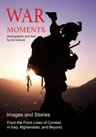 Kriegsmomente: Bilder und Geschichten von Kämpfen im Irak, in Afghanistan und darüber hinaus - War Moments: Images & Stories of Combat in Iraq, Afghanistan, and Beyond