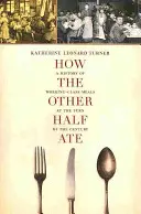 Wie die andere Hälfte aß, 48: Eine Geschichte der Mahlzeiten der Arbeiterklasse um die Jahrhundertwende - How the Other Half Ate, 48: A History of Working-Class Meals at the Turn of the Century