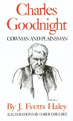 Charles Goodnight: Kuhmann und Landstreicher - Charles Goodnight: Cowman and Plainsman