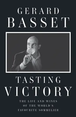 Den Sieg verkosten: Das Leben und die Weine des beliebtesten Sommeliers der Welt - Tasting Victory: The Life and Wines of the World's Favourite Sommelier