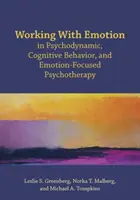 Arbeit mit Emotionen in psychodynamischer, kognitiver Verhaltens- und emotionsorientierter Psychotherapie - Working with Emotion in Psychodynamic, Cognitive Behavior, and Emotion-Focused Psychotherapy