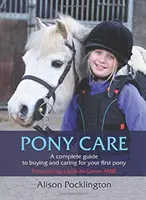 Pony-Pflege: Ein kompletter Leitfaden für den Kauf und die Pflege Ihres ersten Ponys - Pony Care: A Complete Guide to Buying and Caring for Your First Pony