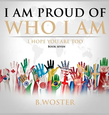 Ich bin stolz auf mich: Ich hoffe, du bist es auch (Buch Sieben) - I Am Proud of Who I Am: I hope you are too (Book Seven)