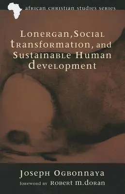 Lonergan, soziale Transformation und nachhaltige menschliche Entwicklung - Lonergan, Social Transformation, and Sustainable Human Development