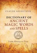 Wörterbuch der antiken magischen Wörter und Zaubersprüche: Von Abraxas bis Zoar - Dictionary of Ancient Magic Words and Spells: From Abraxas to Zoar