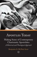 Apostel heute: Der Sinn der zeitgenössischen charismatischen Apostolate: Eine historische und theologische Annäherung - Apostles Today: Making Sense of Contemporary Charismatic Apostolates: A Historical and Theological Approach