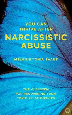 Sie können nach narzisstischem Missbrauch aufblühen: Das #1 System zur Erholung von toxischen Beziehungen - You Can Thrive After Narcissistic Abuse: The #1 System for Recovering from Toxic Relationships