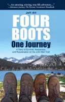 Vier Stiefel - eine Reise: Eine Geschichte des Überlebens, des Bewusstseins und der Verjüngung auf dem John Muir Trail - Four Boots-One Journey: A Story of Survival, Awareness & Rejuvenation on the John Muir Trail