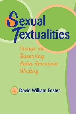 Sexuelle Textualitäten: Essays über Queer/Ing lateinamerikanisches Schreiben - Sexual Textualities: Essays on Queer/Ing Latin American Writing
