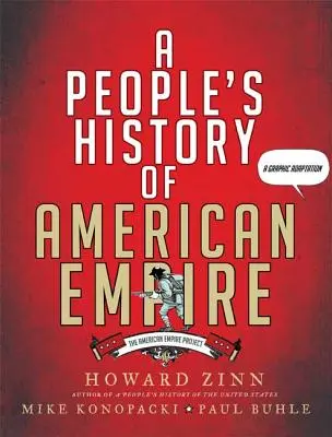 Eine Volksgeschichte des amerikanischen Imperiums: Das American Empire Project, eine grafische Adaption - A People's History of American Empire: The American Empire Project, a Graphic Adaptation