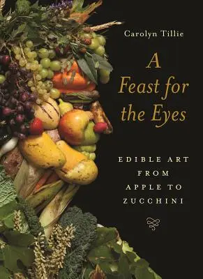 Ein Fest für die Augen: Essbare Kunst von Apfel bis Zucchini - A Feast for the Eyes: Edible Art from Apple to Zucchini